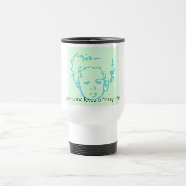 Everyone loves a frizzy girl mug (Center)