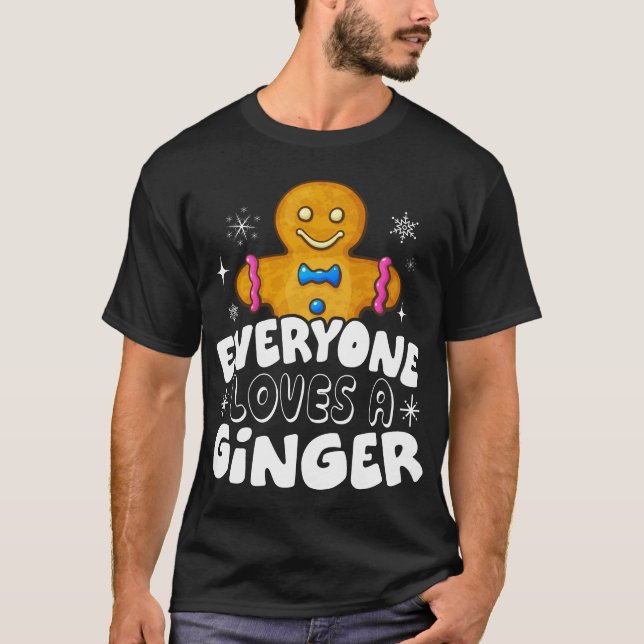 Everyone Loves A Ginger Cute Gingerbread Christmas T-Shirt (Front)