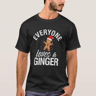 Everyone Loves A Ginger Fun Redhead Gingerbread Ch T-Shirt