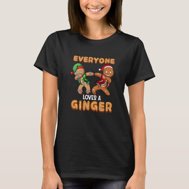 Everyone Loves A Ginger Funny Cute Gingerbread T-Shirt (Front)