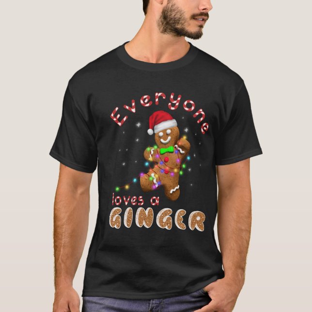 Everyone Loves A Ginger Funny Gingerbread Xmas T-Shirt (Front)