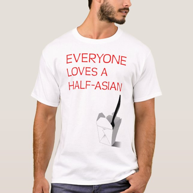 Everyone Loves A Half-Asian T-Shirt (Front)