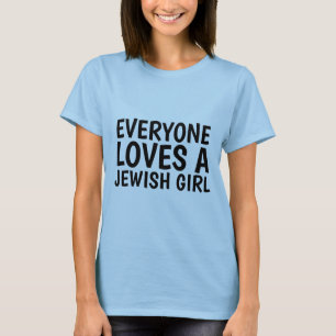 EVERYONE LOVES A JEWISH GIRL T-shirts