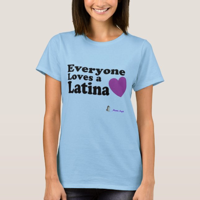 Everyone Loves a Latina T-Shirt (Front)
