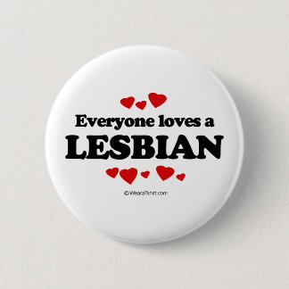 Everyone Loves a Lesbian T-shirt 6 Cm Round Badge