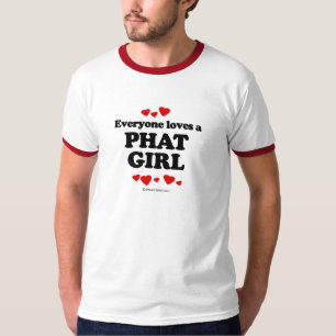 Everyone Loves a Phat Girl T-shirt