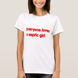 Everyone Loves a Septic Girl T-Shirt