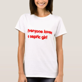 Everyone Loves a Septic Girl T-Shirt