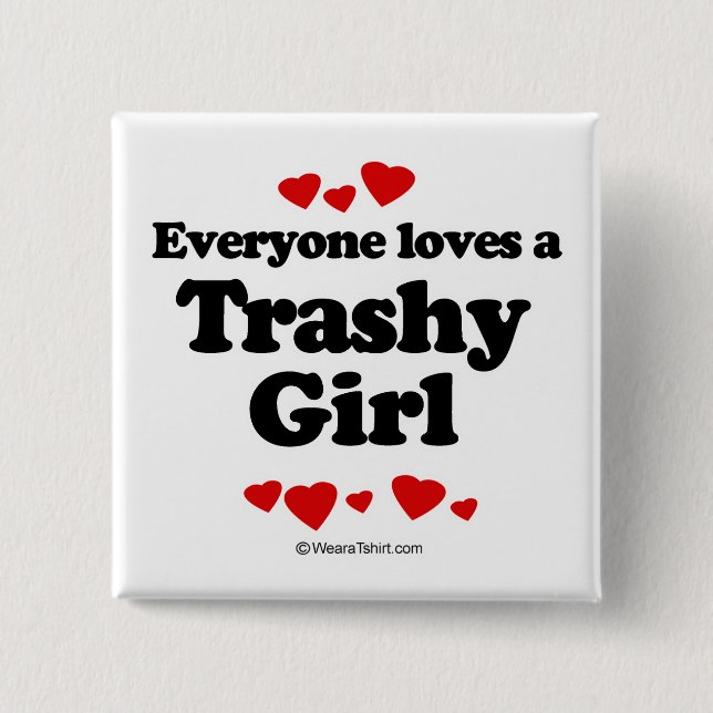 Everyone loves a Trashy girl 15 Cm Square Badge (Front)