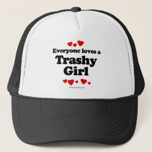Everyone Loves a Trashy Girl T-shirt Trucker Hat