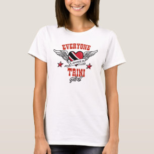 Everyone loves a Trini girl T-Shirt