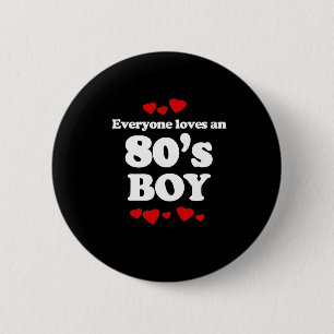 Everyone Loves an 80s Boy 6 Cm Round Badge