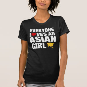 Everyone Loves An Asian Girl T-Shirt