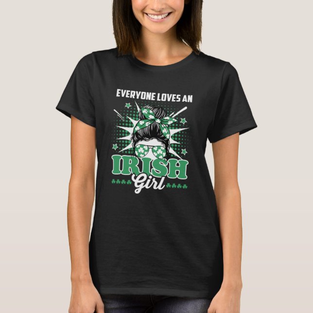 Everyone Loves An Irish Girl Messy Bun St Patrick  T-Shirt (Front)