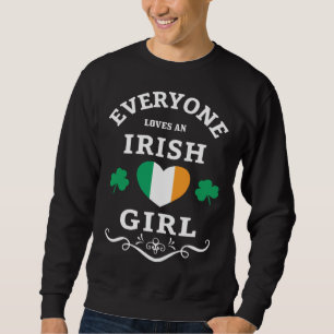 Everyone Loves An Irish Girl St Patricks Day Irela Sweatshirt