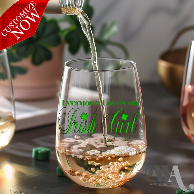 Everyone Loves an Irish Girl  Stemless Wine Glass (easy to customize)