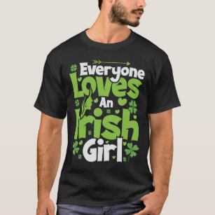 Everyone Loves An Irish Girl T-Shirt