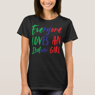 Everyone Loves An Italian Girl Funny Italian T-Shirt