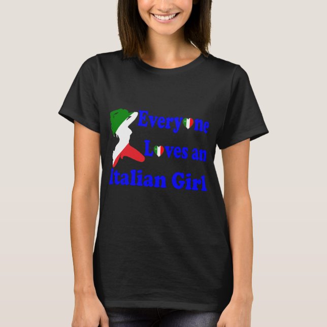 Everyone Loves an Italian Girl T-Shirt (Front)