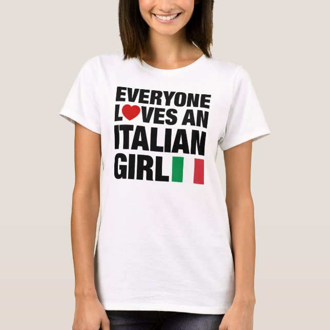 Everyone Loves An Italian Girl T-Shirt (Front)