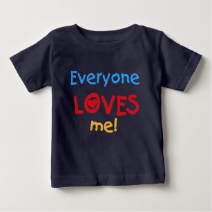 Everyone Loves Me Baby T-Shirt