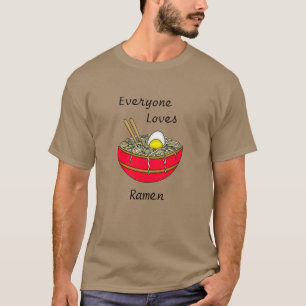 Everyone Loves Ramen   Funny Ramen Food Pun    T-Shirt