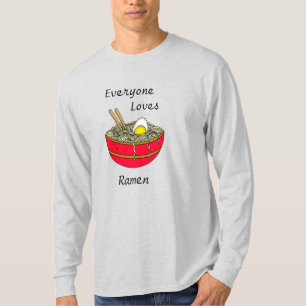 Everyone Loves Ramen Funny Ramen Food Pun T-Shirt
