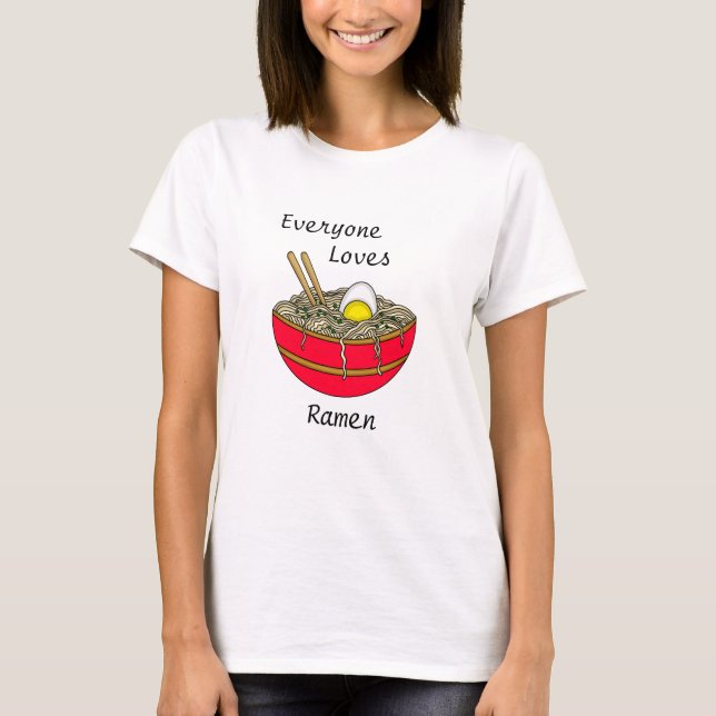 Everyone Loves Ramen | Funny Ramen Food Pun   T-Shirt (Front)