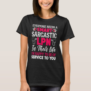 Everyone Needs A Smart Sarcastic LPN In Their Life T-Shirt