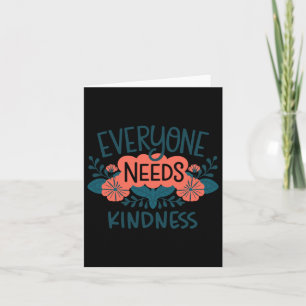 Everyone Needs Kindness Spread Positivity Inspirat Card