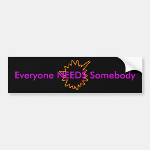 Everyone NEEDS Somebody jGibney The MUSEUM Zazzle Bumper Sticker