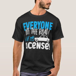 Everyone Off The Road I Got My License New Driver  T-Shirt