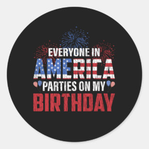Everyone Parties On My Birthday 4th Of July Bday Classic Round Sticker