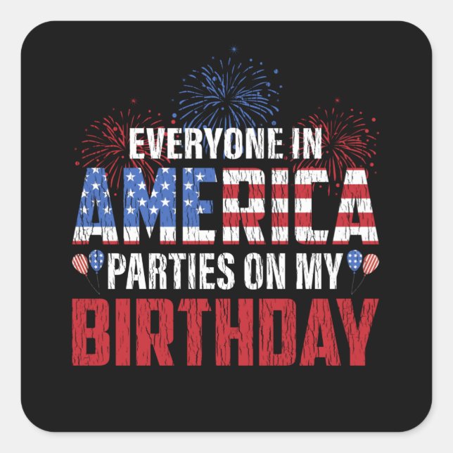 Everyone Parties On My Birthday 4th Of July Bday Square Sticker (Front)