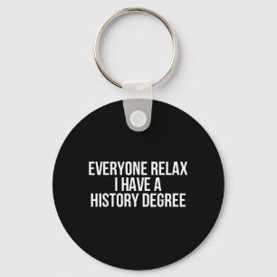 Everyone Relax I Have A History Degree Key Ring