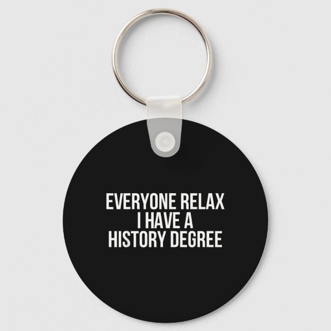 Everyone Relax I Have A History Degree Key Ring (Front)