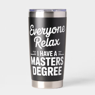 Everyone Relax I Have A Master Degree Masters  Insulated Tumbler