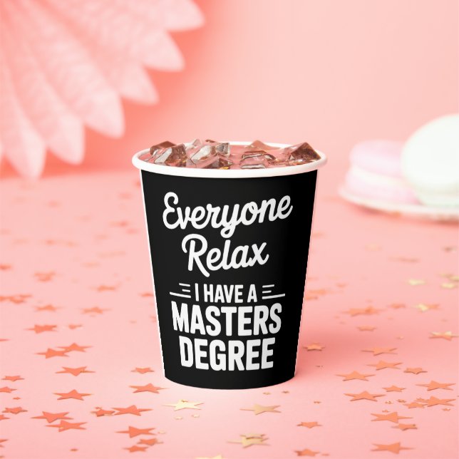 Everyone Relax I Have A Master Degree Masters  Paper Cups (Insitu)