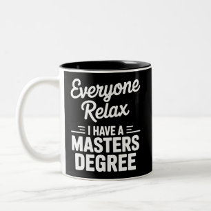 Everyone Relax I Have A Master Degree Masters Two-Tone Coffee Mug