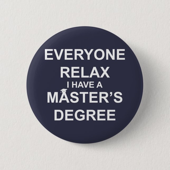 Everyone Relax, I Have a Master's Degree 6 Cm Round Badge (Front)