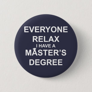 Everyone Relax, I Have a Master's Degree 6 Cm Round Badge
