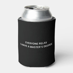 Everyone Relax I Have A Masters Degree Graduation Can Cooler