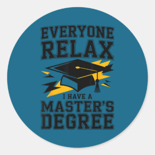 Everyone relax i have a masters degree graduation  classic round sticker