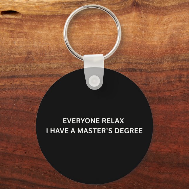 Everyone Relax I Have A Masters Degree Graduation  Key Ring (Front)