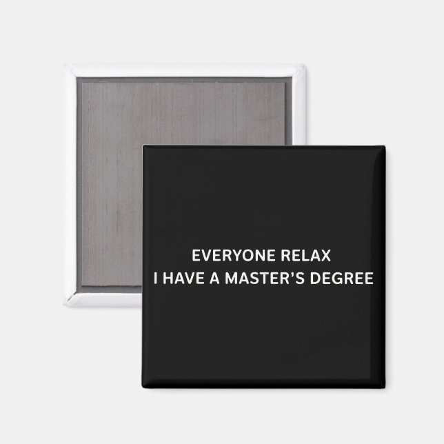Everyone Relax I Have A Masters Degree Graduation  Magnet (Front/Back)