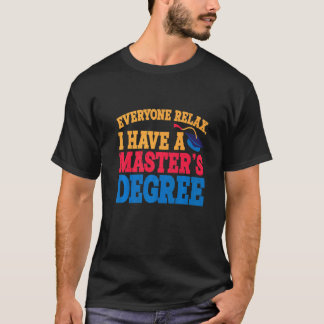 Everyone Relax I Have A Master's Degree   Premium T-Shirt