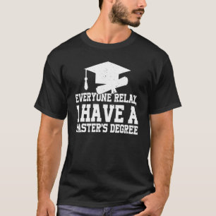Everyone Relax I Have A Master's Degree T-Shirt