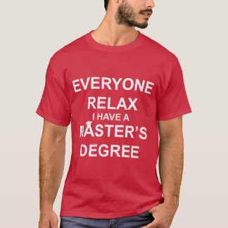 Everyone Relax, I Have a Master's Degree T-Shirt