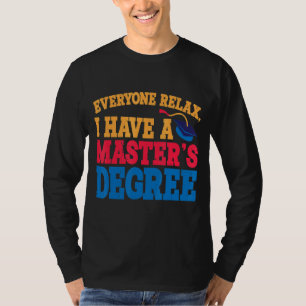 Everyone Relax I Have A Master's Degree T-Shirt