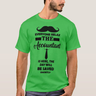 Everyone Relax The Acoountnat Is Here Funny accoun T-Shirt